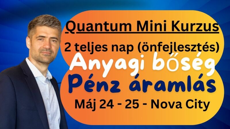 Quantum Mini Kurzus, 2 teljes nap (önfejlesztés), Anyagi bőség, Pénz áramlás 2025. Május 24-25.