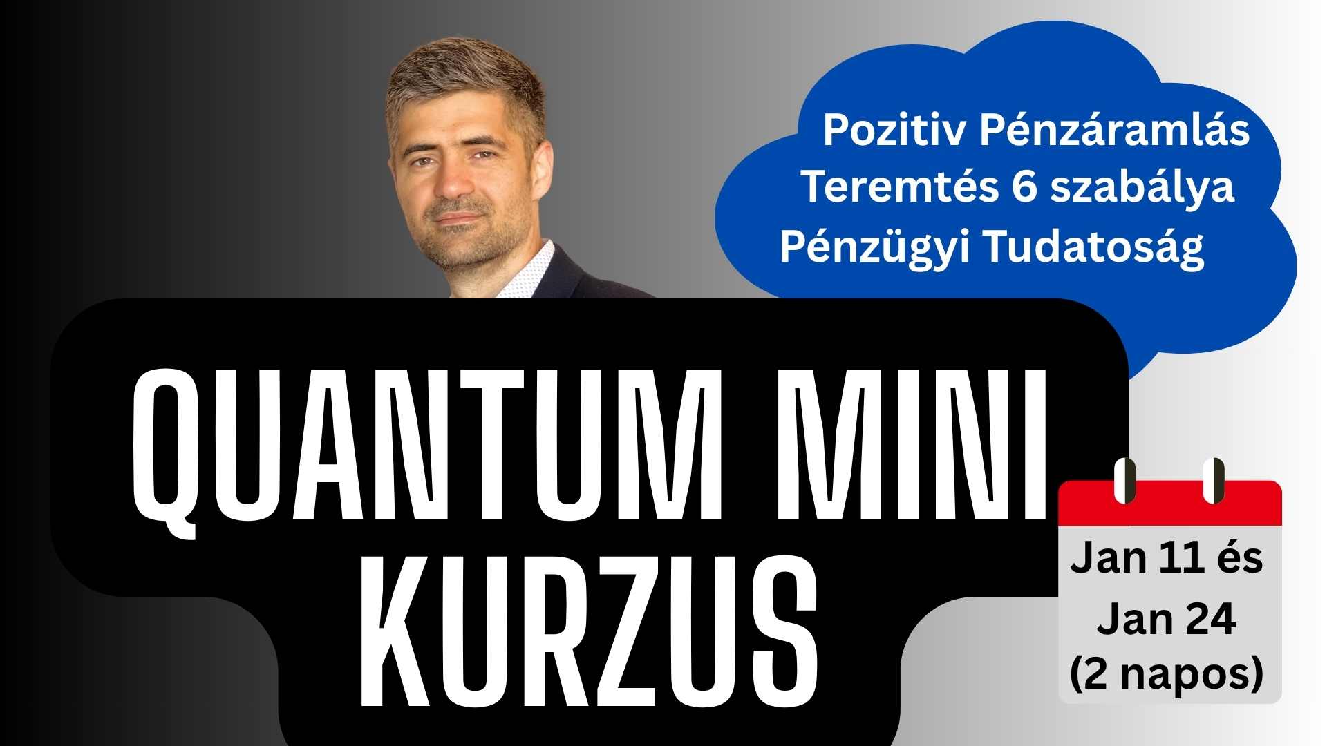 Quantum MINI Mesterkurzus, Pozitív pénzáramlás, Teremtés 6 szabálya, Pénzügyi tudatosság - 2026. Január 11. és Január 24., 2 teljes nap